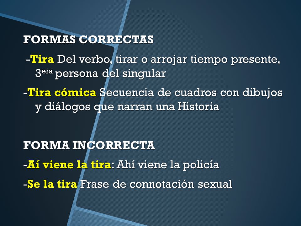 FORMAS CORRECTAS -Tira Del verbo, tirar o arrojar tiempo presente, 3era persona del singular.