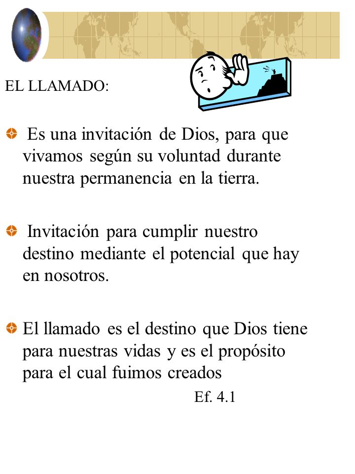 EL LLAMADO: Es una invitación de Dios, para que vivamos según su voluntad durante nuestra permanencia en la tierra.