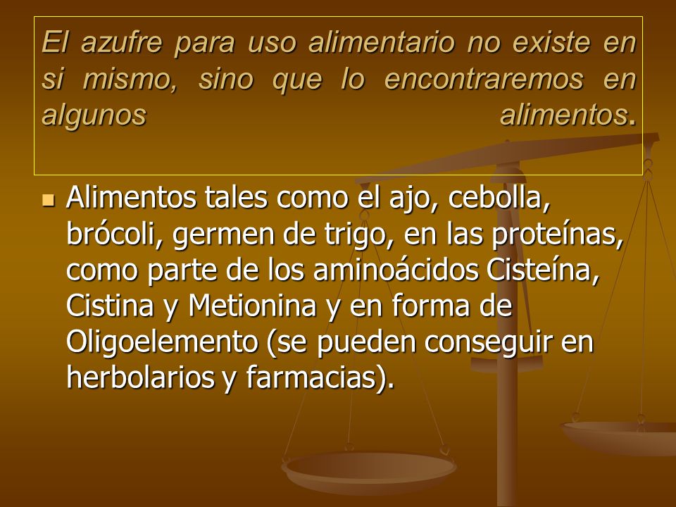 El azufre para uso alimentario no existe en si mismo, sino que lo encontraremos en algunos alimentos.