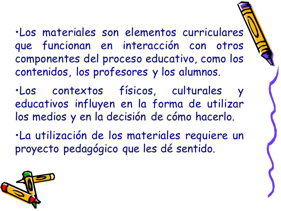 Los materiales son elementos curriculares que funcionan en interacción con otros componentes del proceso educativo, como los contenidos, los profesores y los alumnos.