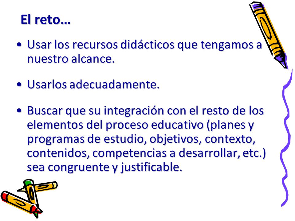 El reto… Usar los recursos didácticos que tengamos a nuestro alcance.