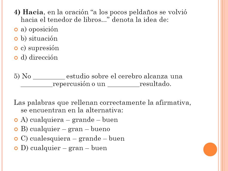 4) Hacia, en la oración a los pocos peldaños se volvió hacia el tenedor de libros... denota la idea de: