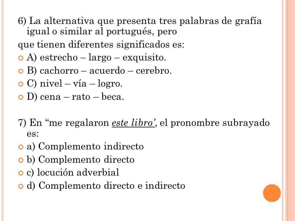 6) La alternativa que presenta tres palabras de grafía igual o similar al portugués, pero