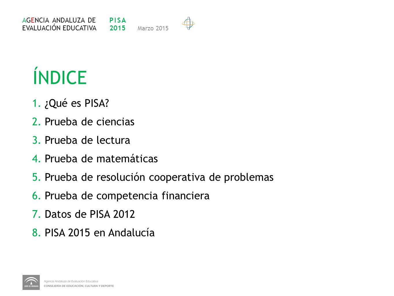 ÍNDICE 1. ¿Qué es PISA 2. Prueba de ciencias 3. Prueba de lectura