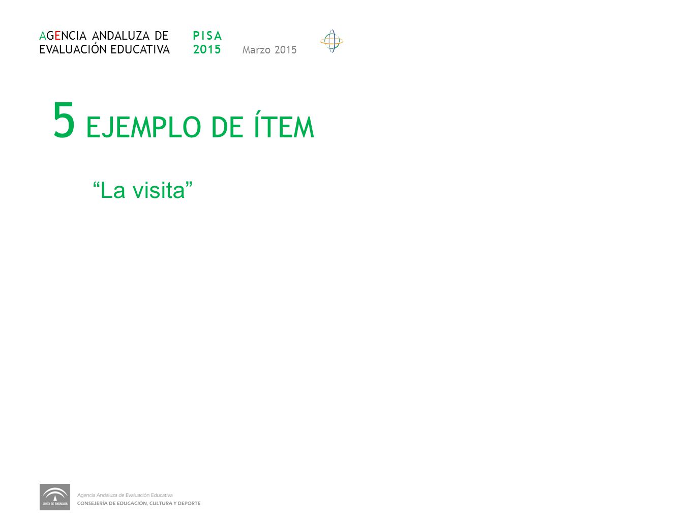 5 EJEMPLO DE ÍTEM La visita AGENCIA ANDALUZA DE EVALUACIÓN EDUCATIVA