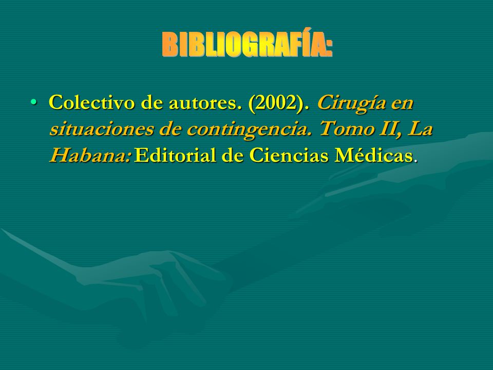 BIBLIOGRAFÍA: Colectivo de autores. (2002). Cirugía en situaciones de contingencia.