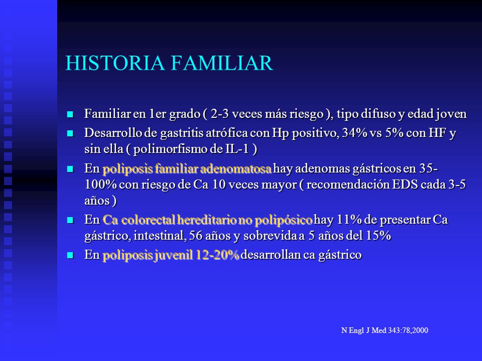 HISTORIA FAMILIAR Familiar en 1er grado ( 2-3 veces más riesgo ), tipo difuso y edad joven.