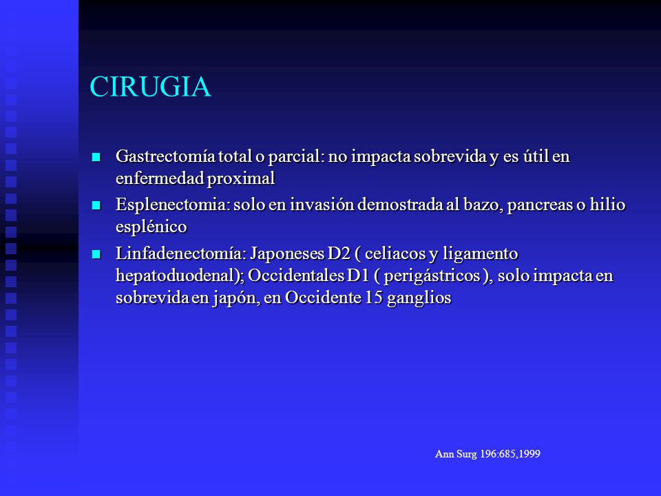 CIRUGIA Gastrectomía total o parcial: no impacta sobrevida y es útil en enfermedad proximal.