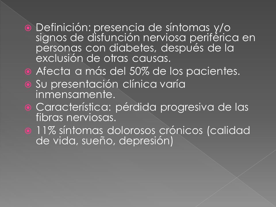 Definición: presencia de síntomas y/o signos de disfunción nerviosa periférica en personas con diabetes, después de la exclusión de otras causas.