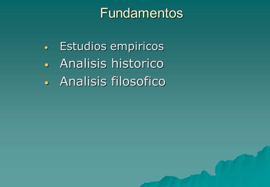 Fundamentos Estudios empiricos Analisis historico Analisis filosofico