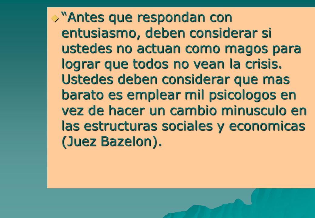Antes que respondan con entusiasmo, deben considerar si ustedes no actuan como magos para lograr que todos no vean la crisis.