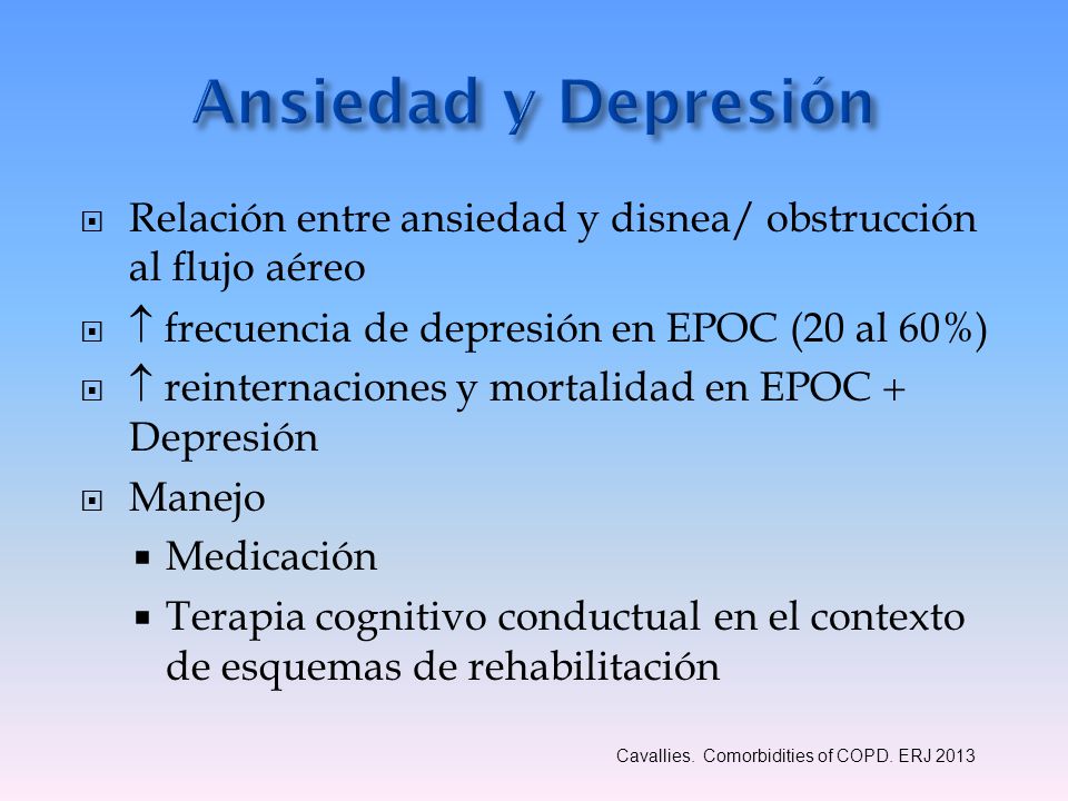 Ansiedad y Depresión Relación entre ansiedad y disnea/ obstrucción al flujo aéreo.  frecuencia de depresión en EPOC (20 al 60%)