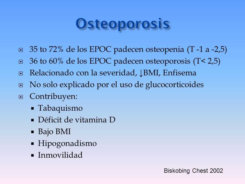 Osteoporosis 35 to 72% de los EPOC padecen osteopenia (T -1 a -2,5)