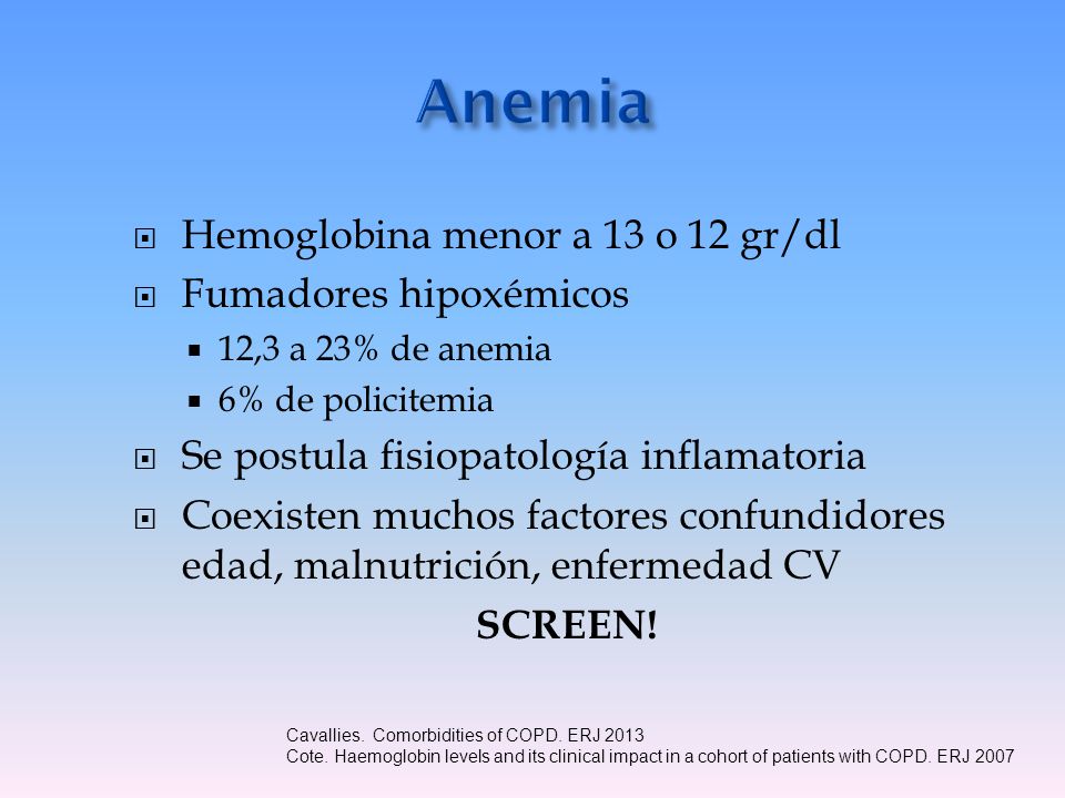Anemia Hemoglobina menor a 13 o 12 gr/dl Fumadores hipoxémicos
