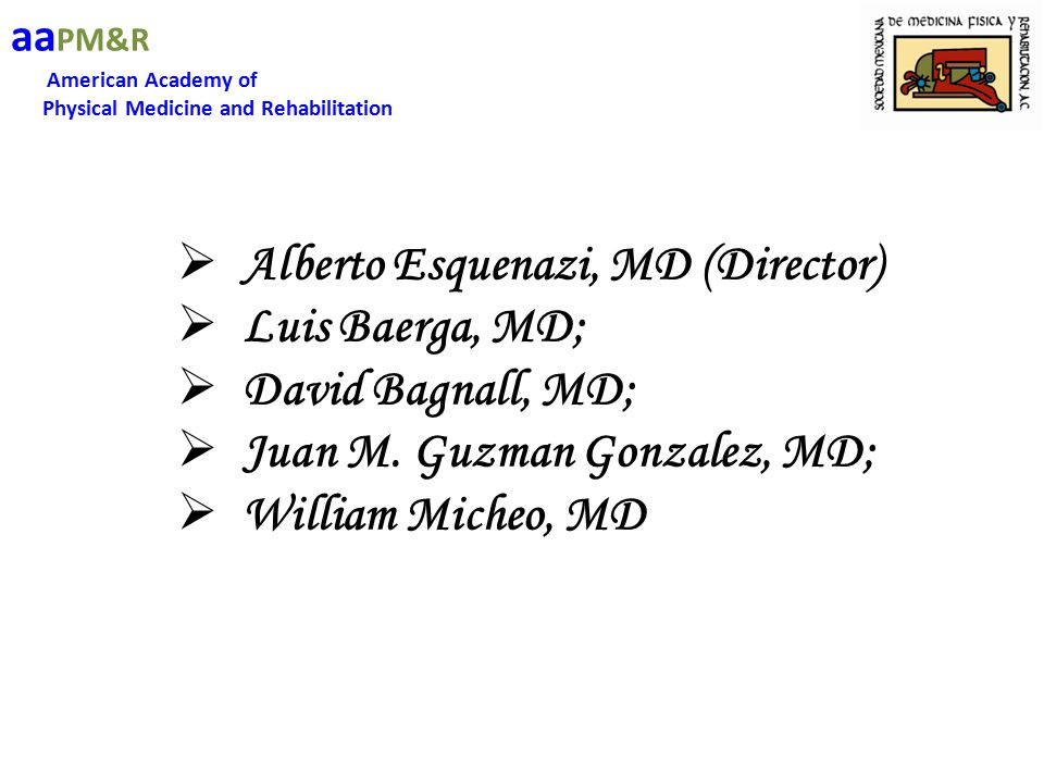 Alberto Esquenazi, MD (Director) Luis Baerga, MD; David Bagnall, MD;