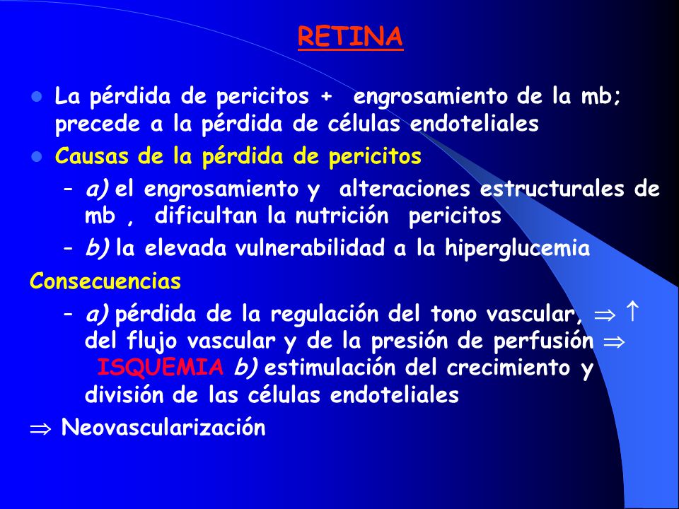 RETINA La pérdida de pericitos + engrosamiento de la mb; precede a la pérdida de células endoteliales.