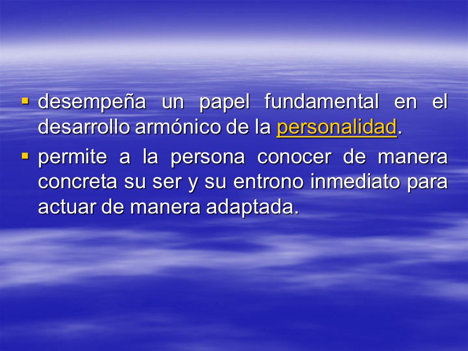 desempeña un papel fundamental en el desarrollo armónico de la personalidad.