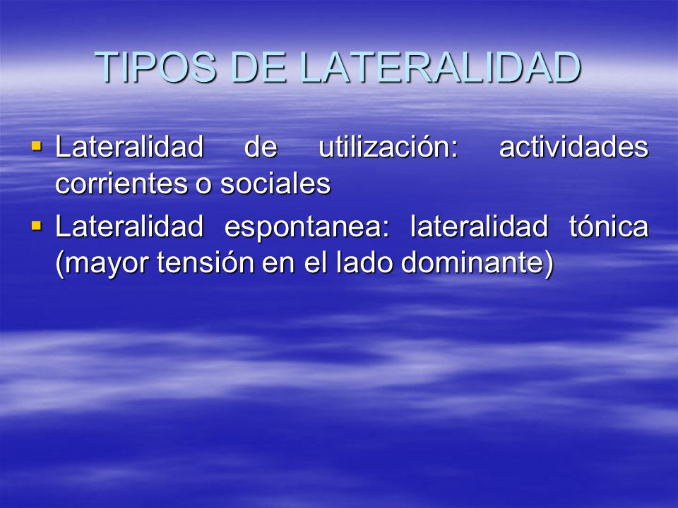 TIPOS DE LATERALIDAD Lateralidad de utilización: actividades corrientes o sociales.