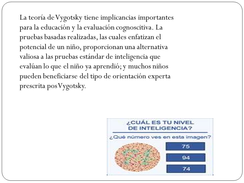 La teoría de Vygotsky tiene implicancias importantes para la educación y la evaluación cognoscitiva.