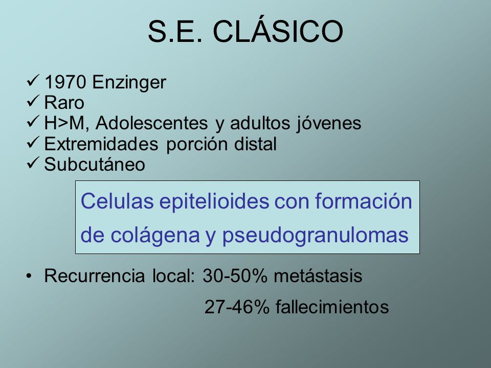 S.E. CLÁSICO 1970 Enzinger. Raro. H>M, Adolescentes y adultos jóvenes. Extremidades porción distal.