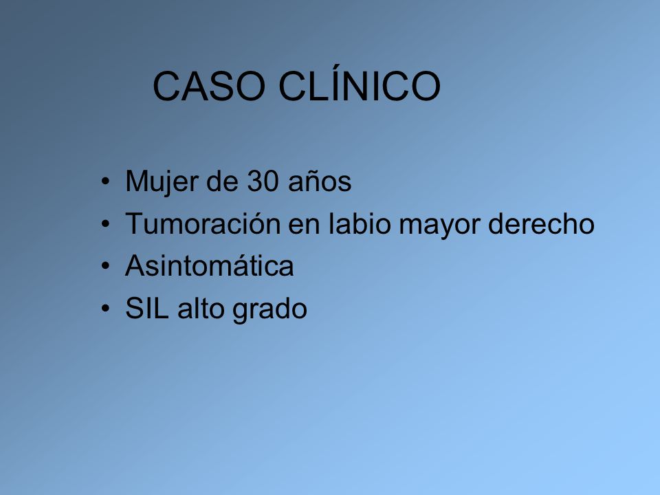 CASO CLÍNICO Mujer de 30 años Tumoración en labio mayor derecho