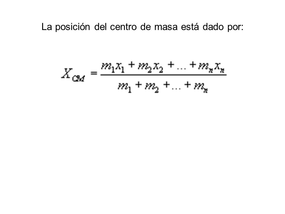 La posición del centro de masa está dado por: