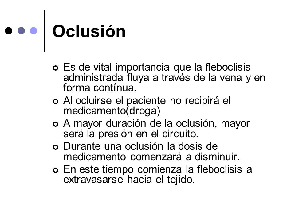Oclusión Es de vital importancia que la fleboclisis administrada fluya a través de la vena y en forma contínua.
