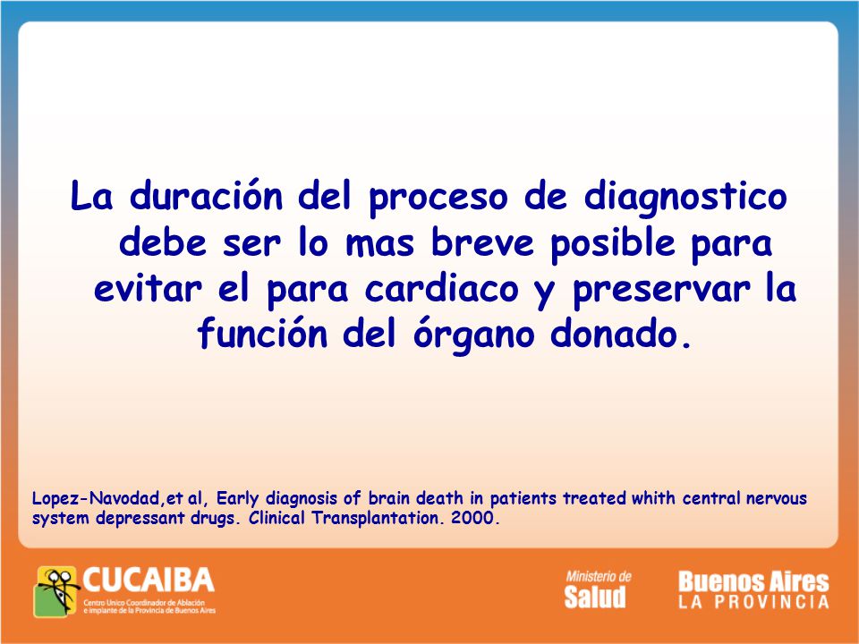 La duración del proceso de diagnostico debe ser lo mas breve posible para evitar el para cardiaco y preservar la función del órgano donado.