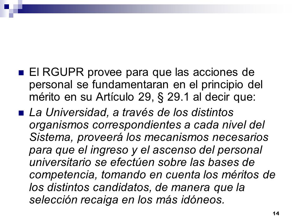 El RGUPR provee para que las acciones de personal se fundamentaran en el principio del mérito en su Artículo 29, § 29.1 al decir que: