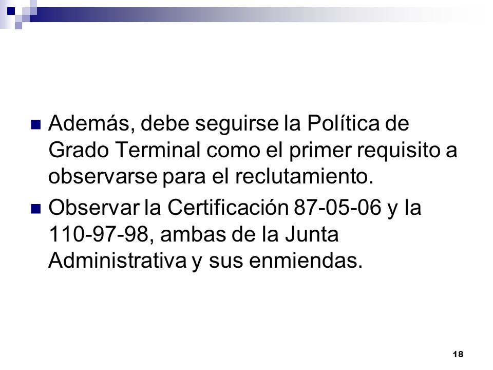 Además, debe seguirse la Política de Grado Terminal como el primer requisito a observarse para el reclutamiento.