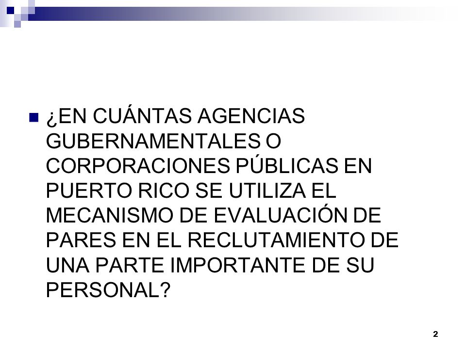 ¿EN CUÁNTAS AGENCIAS GUBERNAMENTALES O CORPORACIONES PÚBLICAS EN PUERTO RICO SE UTILIZA EL MECANISMO DE EVALUACIÓN DE PARES EN EL RECLUTAMIENTO DE UNA PARTE IMPORTANTE DE SU PERSONAL