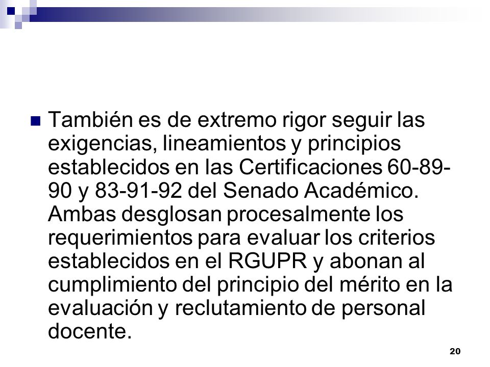 También es de extremo rigor seguir las exigencias, lineamientos y principios establecidos en las Certificaciones y del Senado Académico.