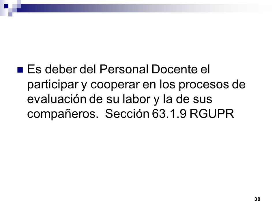 Es deber del Personal Docente el participar y cooperar en los procesos de evaluación de su labor y la de sus compañeros.
