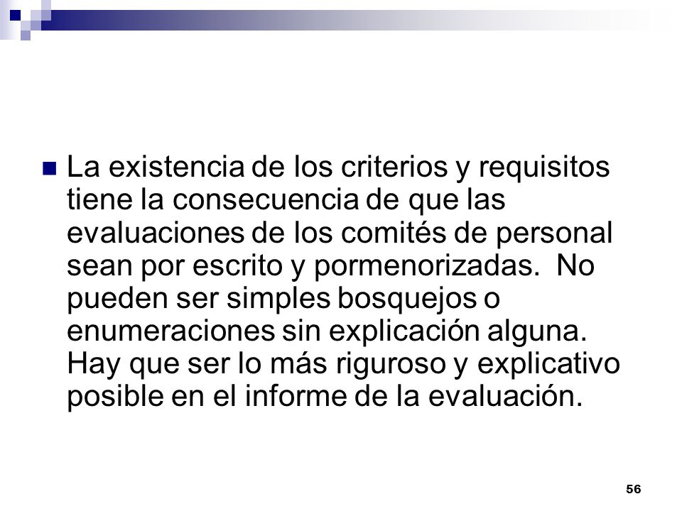La existencia de los criterios y requisitos tiene la consecuencia de que las evaluaciones de los comités de personal sean por escrito y pormenorizadas.