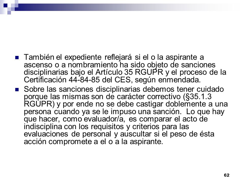 También el expediente reflejará si el o la aspirante a ascenso o a nombramiento ha sido objeto de sanciones disciplinarias bajo el Artículo 35 RGUPR y el proceso de la Certificación del CES, según enmendada.