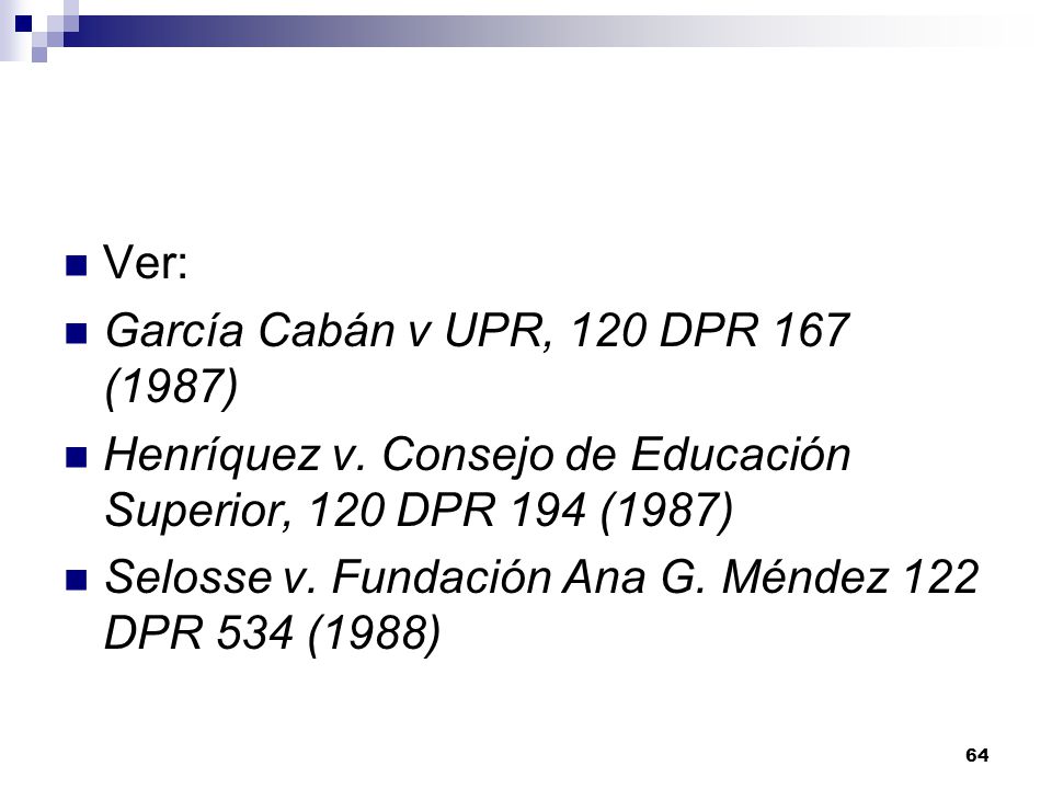 Ver: García Cabán v UPR, 120 DPR 167 (1987) Henríquez v. Consejo de Educación Superior, 120 DPR 194 (1987)