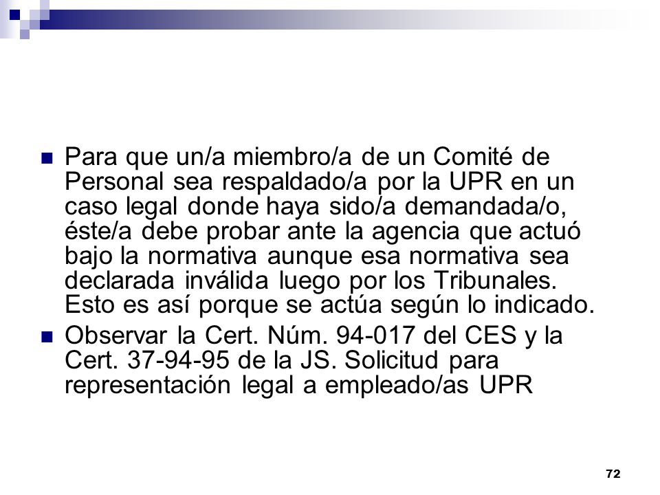 Para que un/a miembro/a de un Comité de Personal sea respaldado/a por la UPR en un caso legal donde haya sido/a demandada/o, éste/a debe probar ante la agencia que actuó bajo la normativa aunque esa normativa sea declarada inválida luego por los Tribunales. Esto es así porque se actúa según lo indicado.