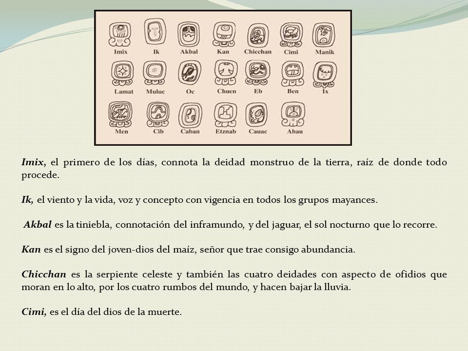Imix, el primero de los días, connota la deidad monstruo de la tierra, raíz de donde todo procede.