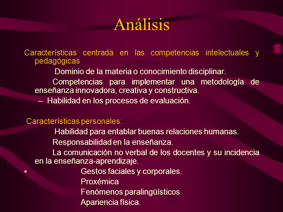 Análisis Características centrada en las competencias intelectuales y pedagógicas. Dominio de la materia o conocimiento disciplinar.