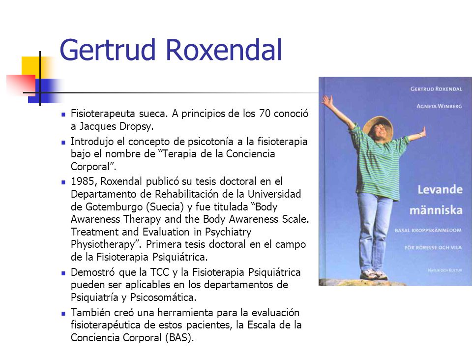 Gertrud Roxendal Fisioterapeuta sueca. A principios de los 70 conoció a Jacques Dropsy.