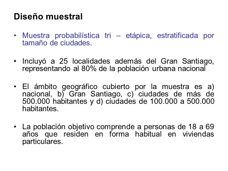 Diseño muestral Muestra probabilística tri – etápica, estratificada por tamaño de ciudades.