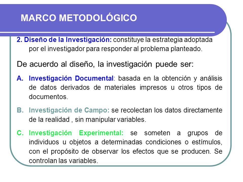 MARCO METODOLÓGICO De acuerdo al diseño, la investigación puede ser: