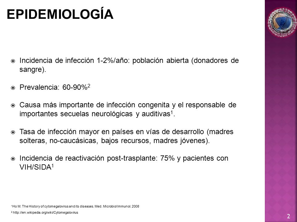 EPIDEMIOLOGÍA Incidencia de infección 1-2%/año: población abierta (donadores de sangre). Prevalencia: 60-90%2.
