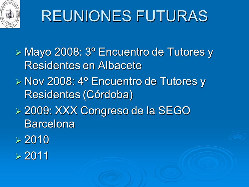 REUNIONES FUTURAS Mayo 2008: 3º Encuentro de Tutores y Residentes en Albacete. Nov 2008: 4º Encuentro de Tutores y Residentes (Córdoba)