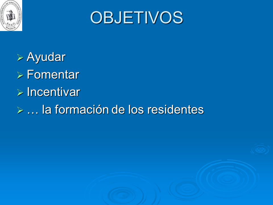 OBJETIVOS Ayudar Fomentar Incentivar … la formación de los residentes