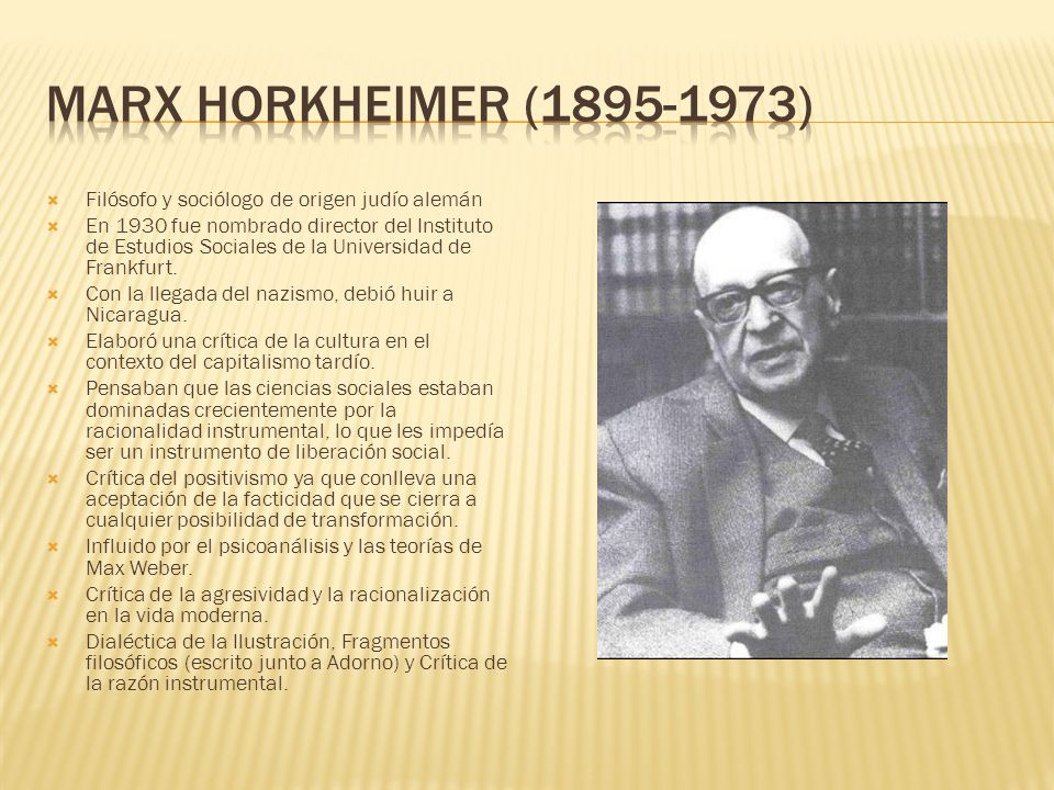 MARX HORKHEIMER ( ) Filósofo y sociólogo de origen judío alemán.