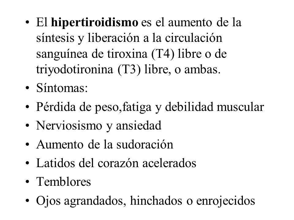 El hipertiroidismo es el aumento de la síntesis y liberación a la circulación sanguínea de tiroxina (T4) libre o de triyodotironina (T3) libre, o ambas.