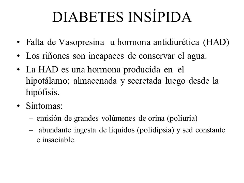 DIABETES INSÍPIDA Falta de Vasopresina u hormona antidiurética (HAD)