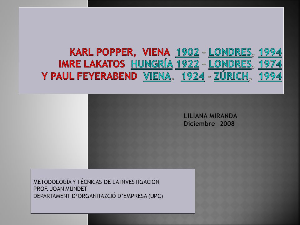 KARL POPPER, VIENA Londres, 1994 IMRE LAKATOS Hungría Londres, 1974 Y PAUL FEYERABEND Viena, Zúrich, 1994
