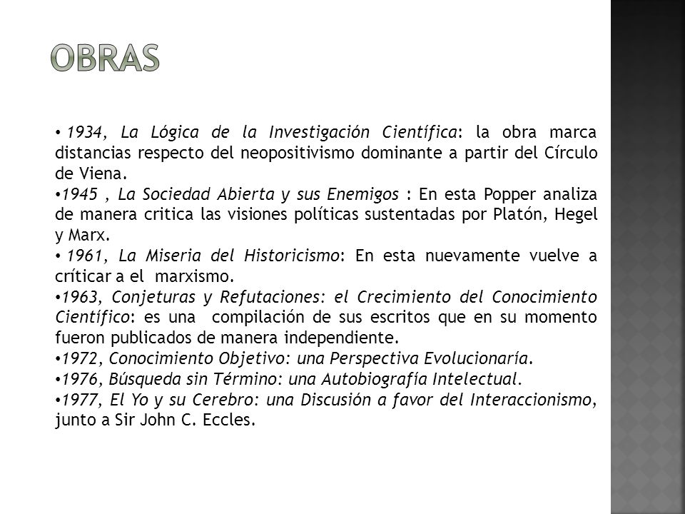 OBRAS 1934, La Lógica de la Investigación Científica: la obra marca distancias respecto del neopositivismo dominante a partir del Círculo de Viena.